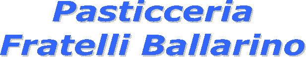 Pasticceria
Fratelli Ballarino
Montoggio (Ge)